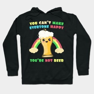 You Can't Make Everyone Happy. You're Not Beer Rainbow Hoodie